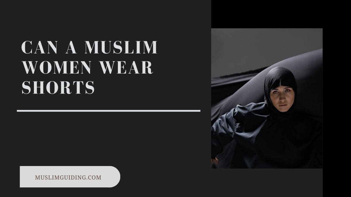 Can Muslim girls wear shorts?