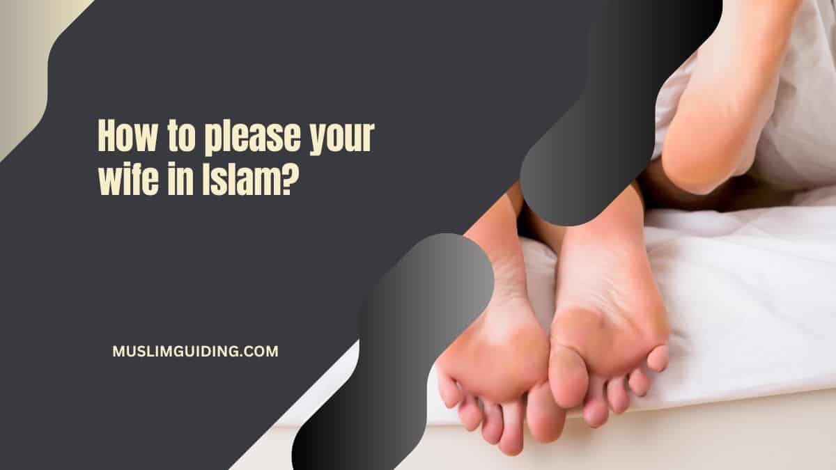How to please your wife in Islam? guide for romantic couple