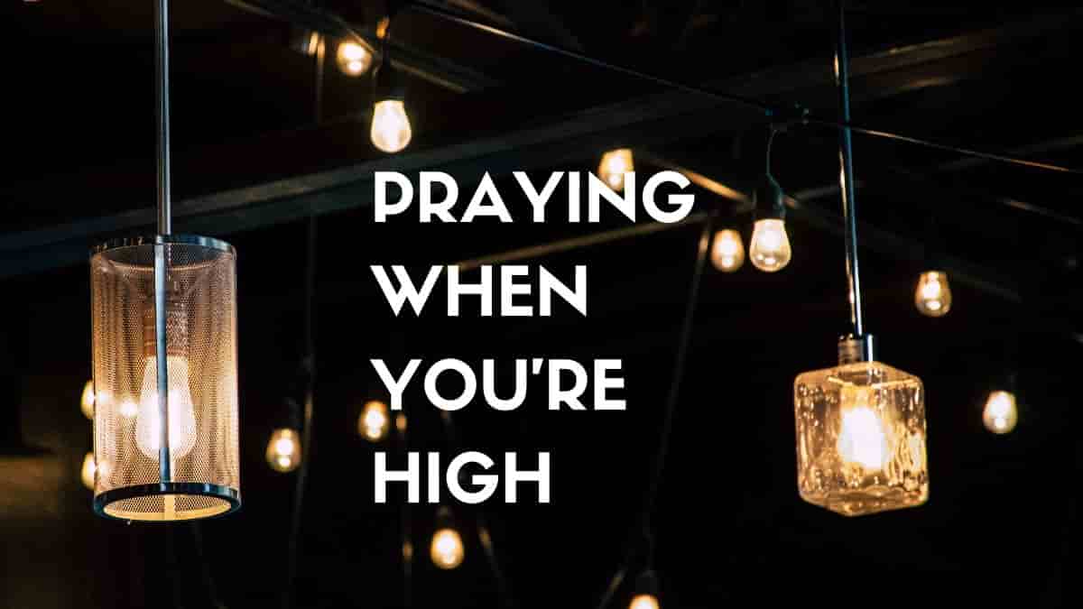 Praying When You’re High?