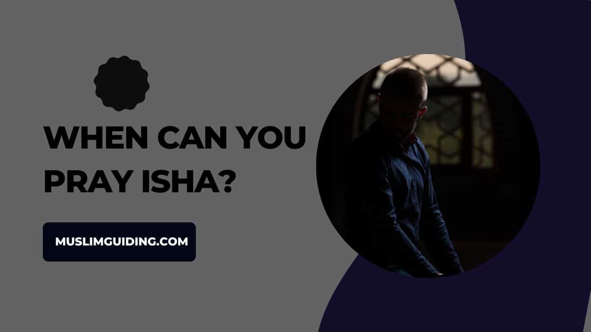 Can you pray isha after 12? Complete Guide to Pray Correctly