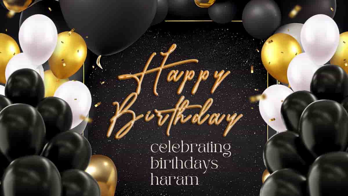 Is celebrating birthdays Haram 