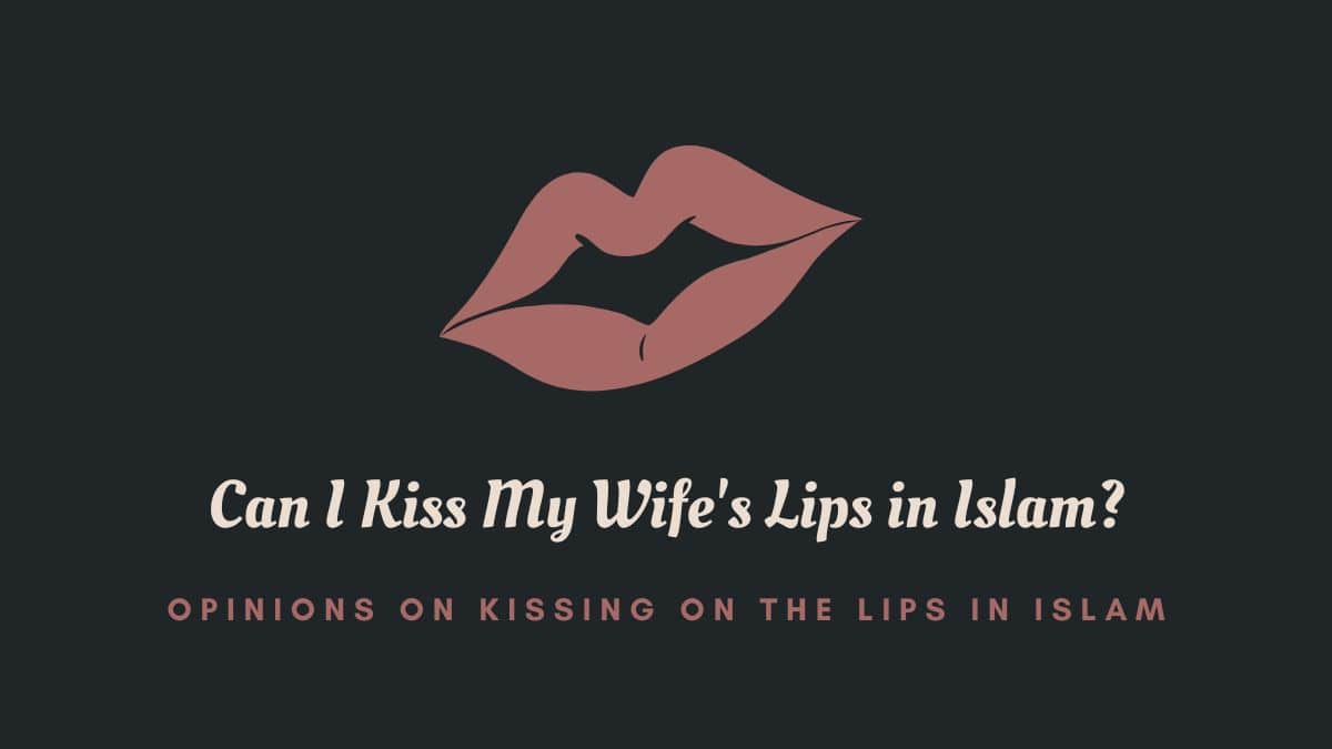 Can I Kiss My Wife's Lips in Islam-min