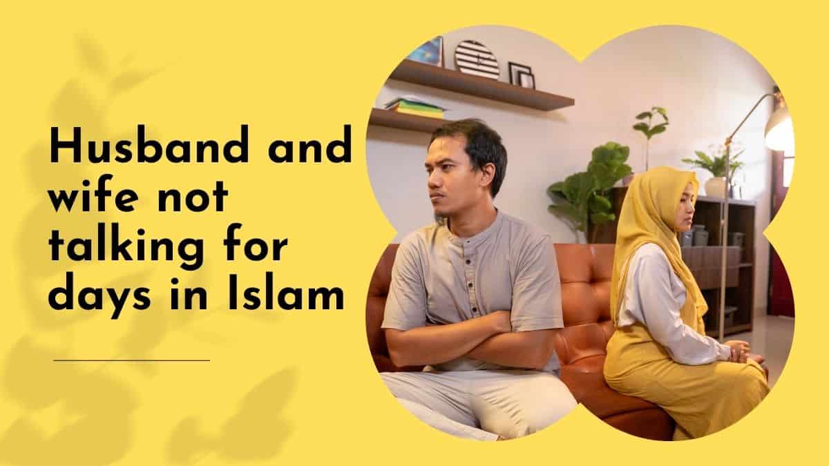 Husband and wife not talking for days in Islam