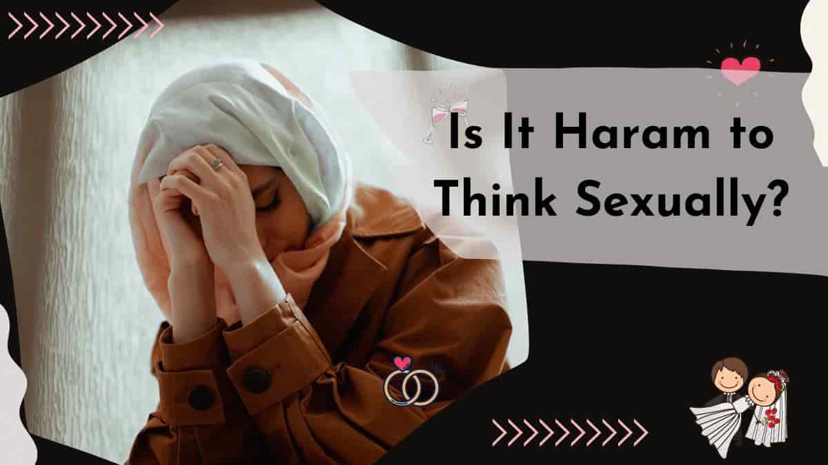 Is It Haram to Think Sexually?