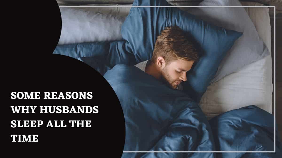 Why Does My Husband Sleep All the Time? What is important for you to know