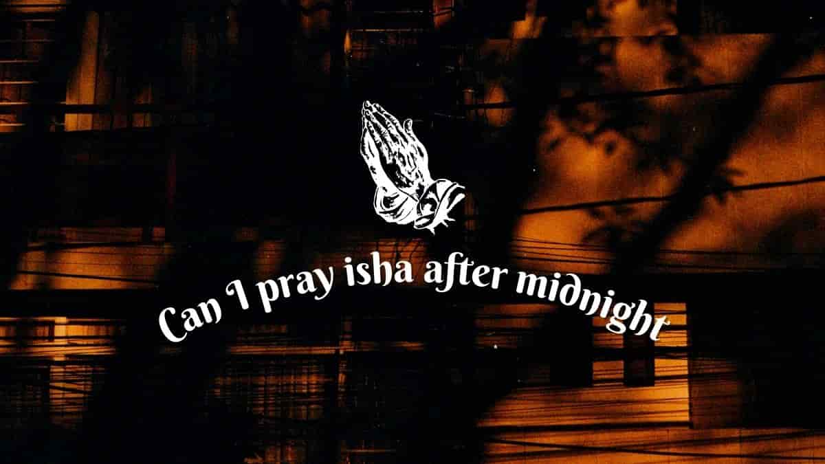 Can I pray isha after midnight