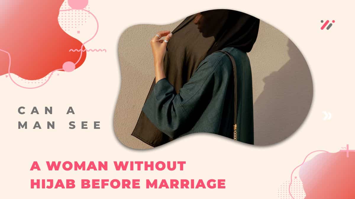 Can a man see a woman without hijab before marriage