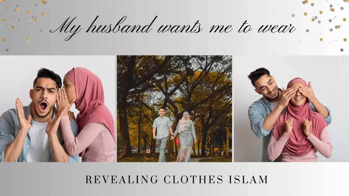 My husband wants me to wear revealing clothes Islam