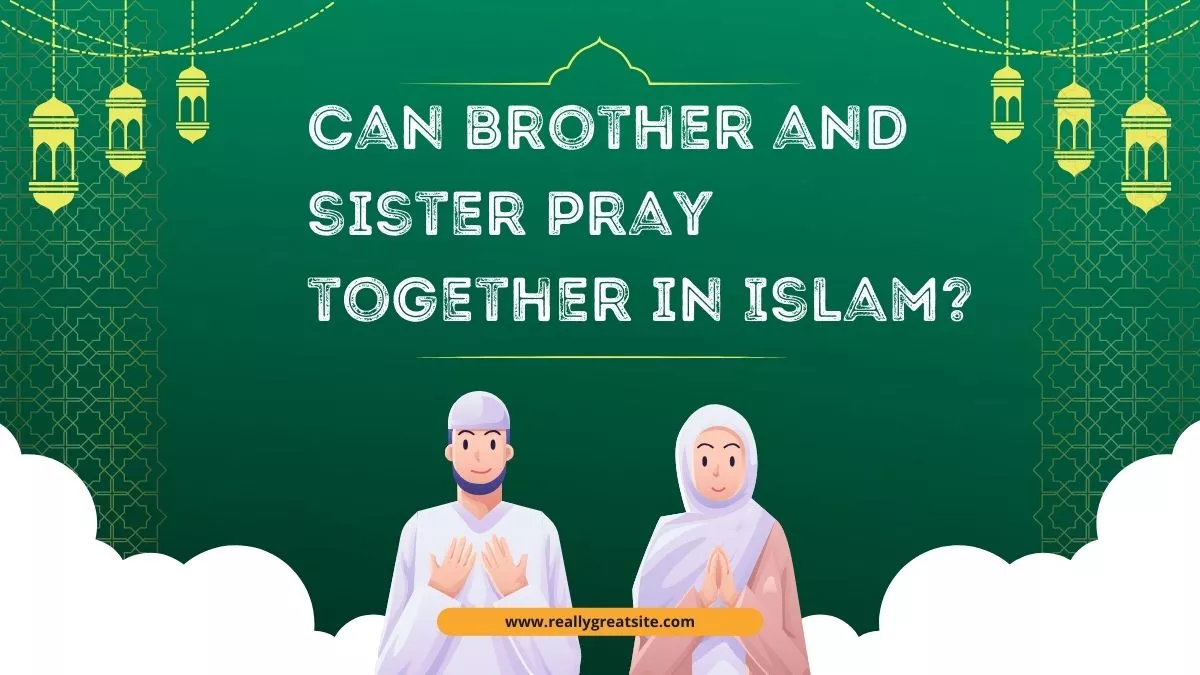 Can brother and sister pray together in Islam